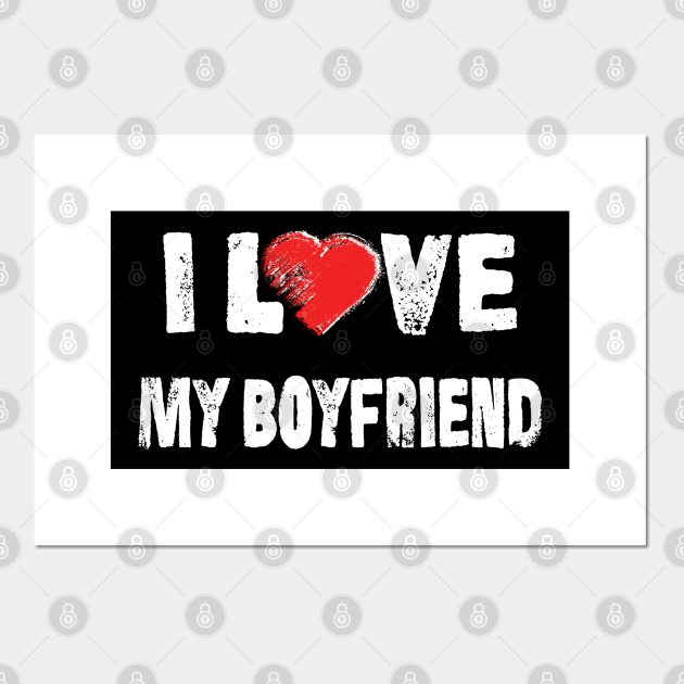 I Love my Boyfriend My Boyfriend Posters and Art Prints TeePublic